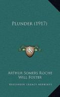 Plunder (1917) di Arthur Somers Roche edito da Kessinger Publishing