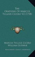 The Orations of Marcus Tullius Cicero V2 (1758) di Marcus Tullius Cicero edito da Kessinger Publishing