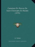 Cartulaire DV Prievre de Saint-Christophe En Halatte (1876) di A. Vattier edito da Kessinger Publishing