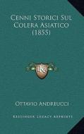 Cenni Storici Sul Colera Asiatico (1855) di Ottavio Andreucci edito da Kessinger Publishing