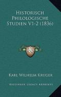 Historisch Philologische Studien V1-2 (1836) di Karl Wilhelm Kruger edito da Kessinger Publishing