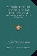Meddelelser Om Rektorerne Paa Herlufsholm: Fra Skolens Stiftelse 1565 Til 1878 (1878) di Gustav Ludvig Wad edito da Kessinger Publishing