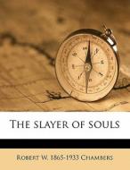 The Slayer Of Souls di Robert W. Chambers edito da Nabu Press