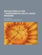 Metodo Berlitz Per L'insegnamento Delle Lingue Moderne; Pte. Italiana di Maximilian Delphinus Berlitz edito da General Books Llc