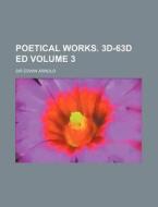 Poetical Works. 3D-63d Ed Volume 3 di Edwin Arnold edito da Rarebooksclub.com