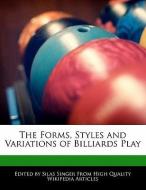 The Forms, Styles and Variations of Billiards Play di Silas Singer edito da WEBSTER S DIGITAL SERV S