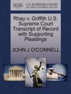 Rhay V. Griffith U.s. Supreme Court Transcript Of Record With Supporting Pleadings di John J O'Connell edito da Gale Ecco, U.s. Supreme Court Records