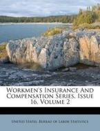 Workmen's Insurance and Compensation Series, Issue 16, Volume 2 edito da Nabu Press