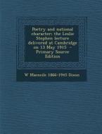 Poetry and National Character; The Leslie Stephen Lecture Delivered at Cambridge on 13 May 1915 di W. Macneile 1866-1945 Dixon edito da Nabu Press