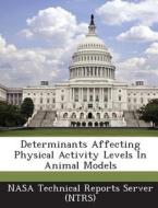 Determinants Affecting Physical Activity Levels In Animal Models edito da Bibliogov