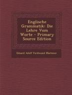 Englische Grammatik: Die Lehre Vom Worte di Eduard Adolf Ferdinand Maetzner edito da Nabu Press