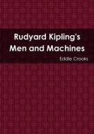 Rudyard Kipling's Men and Machines di Eddie Crooks edito da Lulu.com