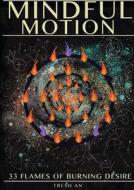 Mindful Motion: 33 Flames Of Burning Desire di Tresh An L. edito da Lulu.com