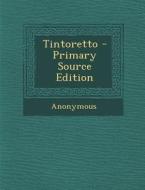 Tintoretto - Primary Source Edition di Anonymous edito da Nabu Press