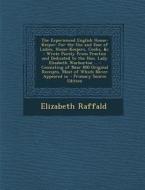 The Experienced English House-Keeper: For the Use and Ease of Ladies, House-Keepers, Cooks, &C.: Wrote Purely from Practice and Dedicated to the Hon. di Elizabeth Raffald edito da Nabu Press