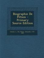Biographie de Petion - Primary Source Edition di Cerisier L. Fils, Petion Alexandre 1770-1818 edito da Nabu Press