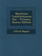 Questions Constitutionnelles - Primary Source Edition di Alfred Naquet edito da Nabu Press
