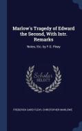 Marlow's Tragedy of Edward the Second, with Intr. Remarks: Notes; Etc. by F.G. Fleay di Frederick Gard Fleay, Christopher Marlowe edito da CHIZINE PUBN