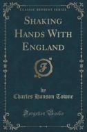 Shaking Hands With England (classic Reprint) di Charles Hanson Towne edito da Forgotten Books