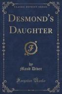 Desmond's Daughter (classic Reprint) di Maud Diver edito da Forgotten Books