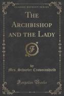 The Archbishop And The Lady (classic Reprint) di Mrs Schuyler Crowninshield edito da Forgotten Books