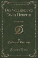 Die Vollendung Eines Herzens di Ferdinand Bruckner edito da Forgotten Books