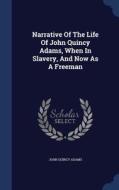 Narrative Of The Life Of John Quincy Ada di JOHN QUINCY ADAMS edito da Lightning Source Uk Ltd