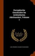 Europaische Geschichte Im Achtzehnten Jahrhundert, Volume 1 edito da Arkose Press