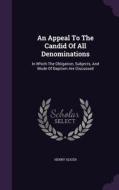 An Appeal To The Candid Of All Denominations di Henry Slicer edito da Palala Press