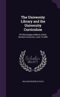 The University Library And The University Curriculum di William Frederick Poole edito da Palala Press