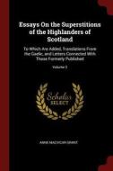 Essays on the Superstitions of the Highlanders of Scotland: To Which Are Added, Translations from the Gaelic, and Letter di Anne Macvicar Grant edito da CHIZINE PUBN