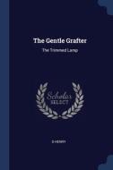 The Gentle Grafter: The Trimmed Lamp di O HENRY edito da Lightning Source Uk Ltd