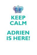 KEEP CALM, ADRIEN IS HERE AFFIRMATIONS WORKBOOK Positive Affirmations Workbook Includes di Affirmations World edito da Positive Life