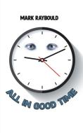 All In Good Time di Mark Raybould edito da Austin Macauley Publishers