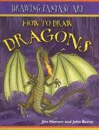 How to Draw Dragons di Jim Hansen, John Burns edito da PowerKids Press