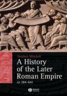 A History Of The Later Roman Empire, Ad 284 641 di Stephen Mitchell edito da John Wiley And Sons Ltd