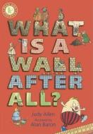 What Is A Wall, After All? di Judy Allen, Alan Baron edito da Walker Books Ltd