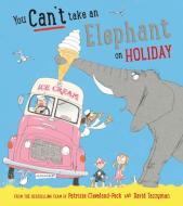 You Can't Take An Elephant On Holiday di Patricia Cleveland-Peck edito da Bloomsbury Publishing Plc