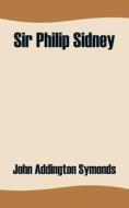 Sir Philip Sidney di John Addington Symonds edito da University Press Of The Pacific