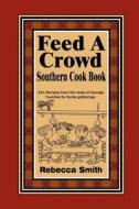 Feed A Crowd Southern Cook Book di Rebecca Smith edito da Lulu.com