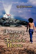 Journey to the Father's House di D. J. Peterman edito da Publish America