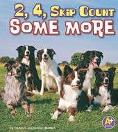 2, 4, Skip Count Some More di Heather Adamson, Thomas K. Adamson edito da A+ BOOKS