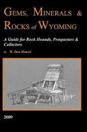 Gems, Minerals & Rocks of Wyoming: A Guide for Rock Hounds, Prospectors & Collectors di W. Dan Hausel edito da Booksurge Publishing
