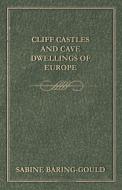 Cliff Castles and Cave Dwellings of Europe di Sabine Baring-Gould edito da Lindemann Press