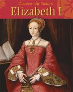 Discover the Tudors: Elizabeth I di Moira Butterfield edito da Hachette Children's Group