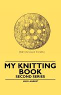 My Knitting Book - Second Series di Miss Lambert edito da Johnston Press