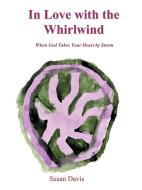 In Love with the Whirlwind di Susan Davis edito da AuthorHouse