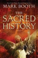 The Sacred History: How Angels, Mystics and Higher Intelligence Made Our World di Mark Booth edito da ATRIA