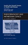 Insulin-Like Growth Factors in Health and Disease, An Issue of Endocrinology and Metabolism Clinics di Claire M. Perks, Jeff M. P. Holly edito da Elsevier Health Sciences