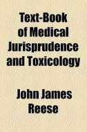 Text-book Of Medical Jurisprudence And Toxicology di John James Reese edito da General Books Llc
